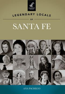 Legendary Locals of Santa Fe by Pacheco, Ana