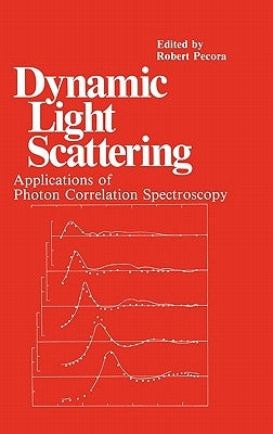 Dynamic Light Scattering: Applications of Photon Correlation Spectroscopy by Pecora, R.
