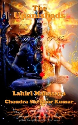 The Upanishads: In The Light of Kriya Yoga by Kumar, Chandra Shekhar
