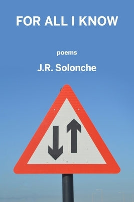 For All I Know by Solonche, J. R.