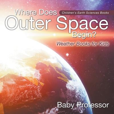 Where Does Outer Space Begin? - Weather Books for Kids Children's Earth Sciences Books by Baby Professor