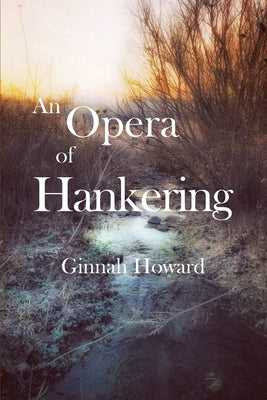 An Opera of Hankering by Howard, Ginnah