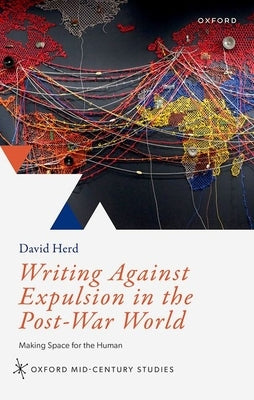 Writing Against Expulsion in the Post-War World: Making Space for the Human by Herd, David