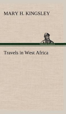 Travels in West Africa by Kingsley, Mary H.