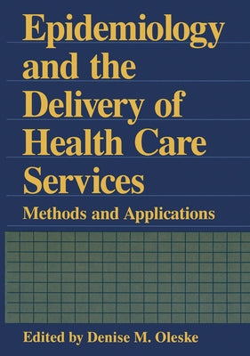 Epidemiology and the Delivery of Health Care Services: Methods and Applications by Oleske, Denise