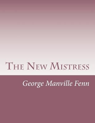 The New Mistress by Fenn, George Manville