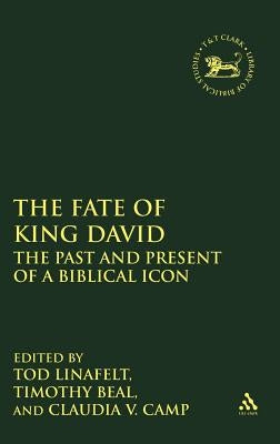 The Fate of King David: The Past and Present of a Biblical Icon by Linafelt, Tod