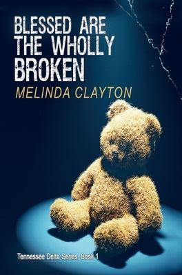 Blessed Are the Wholly Broken by Clayton, Melinda