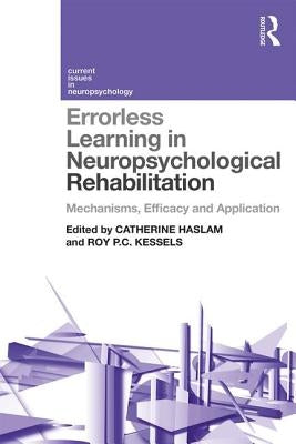 Errorless Learning in Neuropsychological Rehabilitation: Mechanisms, Efficacy and Application by Haslam, Catherine