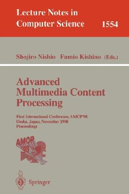 Advanced Multimedia Content Processing: First International Conference, Amcp'98, Osaka, Japan, November 9-11, 1998, Proceedings by Nishio, Shojiro