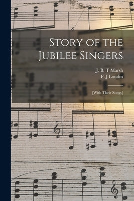 Story of the Jubilee Singers: [with Their Songs] by Marsh, J. B. T.