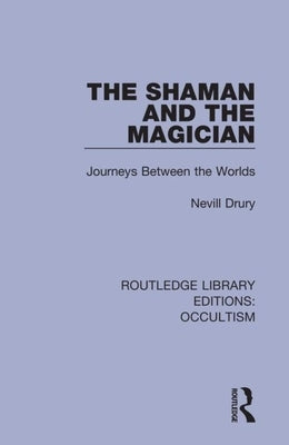 The Shaman and the Magician: Journeys Between the Worlds by Drury, Nevill