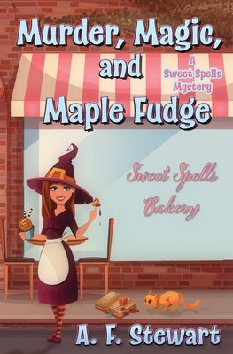 Murder, Magic, and Maple Fudge by Stewart, A. F.