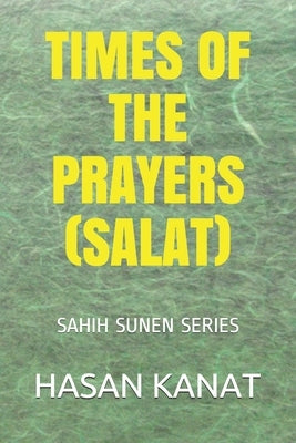 Times of the Prayers (Salat): كِتَابٌ مَوَاقِيت¡ by Kanat, Hasan