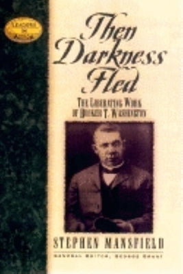 Then Darkness Fled: The Liberating Wisdom of Booker T. Washington by Mansfield, Stephen