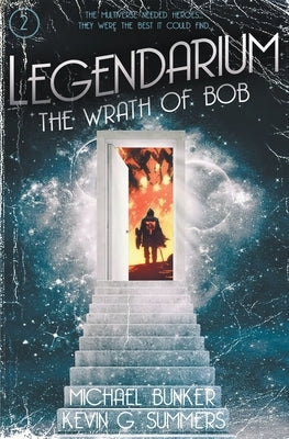 Legendarium: The Wrath of Bob by Summers, Kevin G.