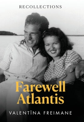 Farewell Atlantis: Recollections by Freimane, Valentīna
