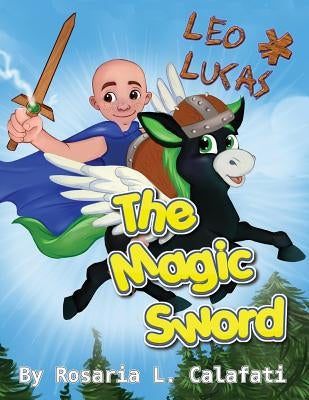 The Magic Sword Leo & Lucas: Leo & Lucas by Calafati, Rosaria L.