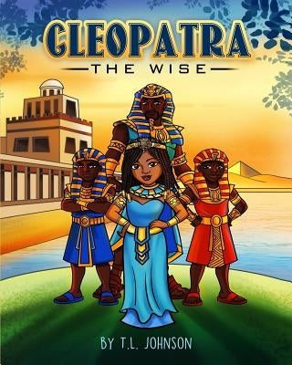 Cleopatra the Wise by Johnson, T. L.