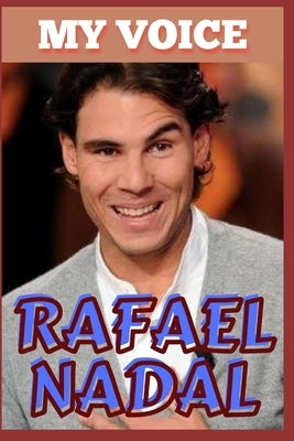Rafael Nadal: My Voice - Tennis King And Voice Of Victory by O, Samuel