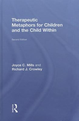 Therapeutic Metaphors for Children and the Child Within by Mills, Joyce C.