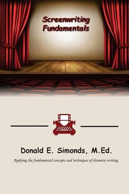 Screenwriting Fundamentals by Simonds M. Ed, Donald E.