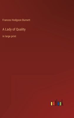 A Lady of Quality: in large print by Burnett, Frances Hodgson