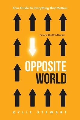 Opposite World: Your Guide to Everything that Matters by Stewart, Kylie