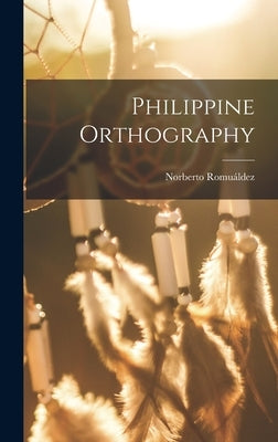 Philippine Orthography by Romuáldez, Norberto 1875-1941