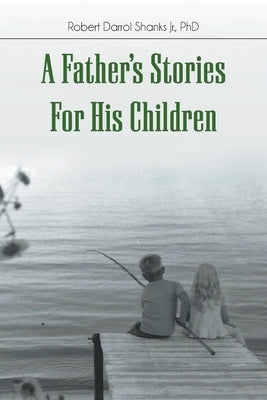A Father's Stories For His Children by Shanks, Robert Darrol