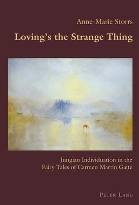 Loving's the Strange Thing: Jungian Individuation in the Fairy Tales of Carmen Martín Gaite by Canaparo, Claudio