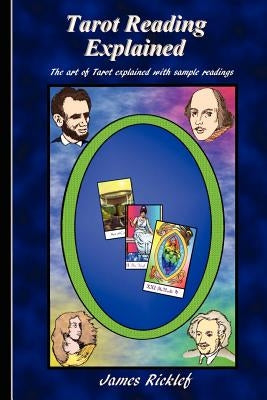 Tarot Reading Explained: The art of Tarot explained with sample readings by Ricklef, James