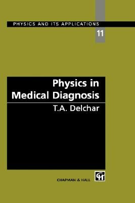 Physics in Medical Diagnosis by Delchar, T. a.