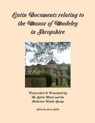 Latin Documents relating to the Manor of Madeley in Shropshire by Laflin (Editor), Susan
