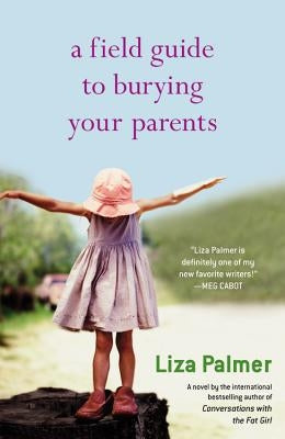 A Field Guide to Burying Your Parents by Palmer, Liza