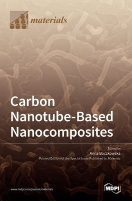 Carbon Nanotube-Based Nanocomposites by Boczkowska, Anna