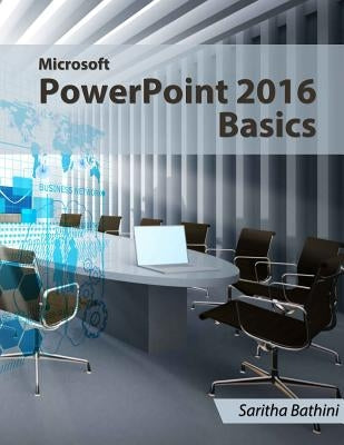 Microsoft PowerPoint 2016 Basics by Bathini, Saritha