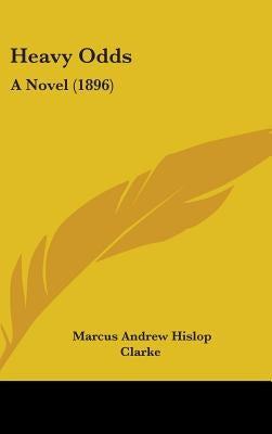 Heavy Odds: A Novel (1896) by Clarke, Marcus Andrew Hislop