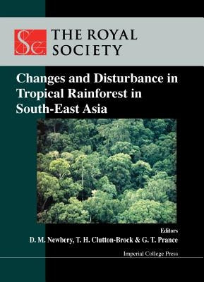 Changes and Disturbance in Tropical Rain Forest in South East Asia by Clutton-Brock, Tim H.