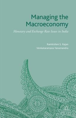 Managing the Macroeconomy: Monetary and Exchange Rate Issues in India by Rajan, Ramkishen S.