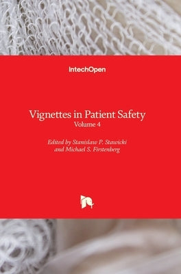 Vignettes in Patient Safety: Volume 4 by Firstenberg, Michael S.