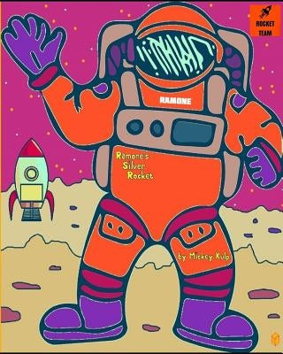 Ramone's Silver Rocket: An adventure to the moon. by Kulp, Mickey