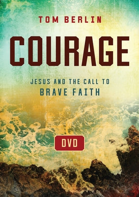 Courage Video Content: Jesus and the Call to Brave Faith by Berlin, Tom