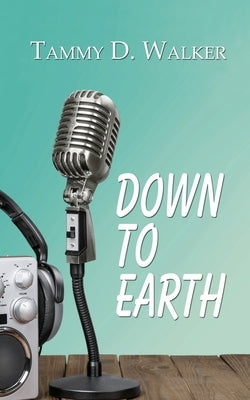 Down to Earth by Walker, Tammy D.