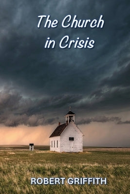 The Church in Crisis by Griffith, Robert