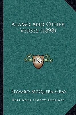 Alamo And Other Verses (1898) by Gray, Edward McQueen