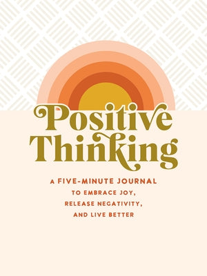 Positive Thinking: A Five-Minute Journal to Embrace Joy, Release Negativity, and Live Better by Levy, Talia