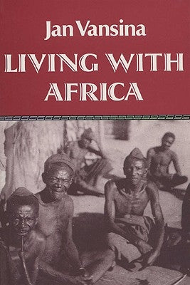Living with Africa: Vamsina's Memories by Vansina, Jan M.