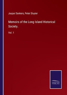 Memoirs of the Long Island Historical Society.: Vol. 1 by Dankers, Jaspar