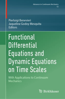 Functional Differential Equations and Dynamic Equations on Time Scales: With Applications to Continuum Mechanics by Benevieri, Pierluigi